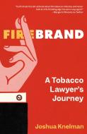 Firebrand: A Tobacco Lawyer's Journey di Joshua Knelman edito da ALLEN LANE