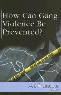 How Can Gang Violence Be Prevented? edito da Greenhaven Press