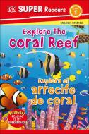 DK Super Readers Level 1: Bilingual Explore the Coral Reef di Dk edito da DK PUB