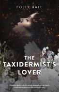 The Taxidermist's Lover di POLLY HALL edito da Lightning Source Uk Ltd
