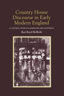 Country House Discourse in Early Modern England di Kari Boyd McBride edito da Taylor & Francis Ltd