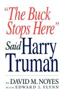 "The Buck Stops Here" Said Harry Truman di David M. Noyes edito da 1st Book Library