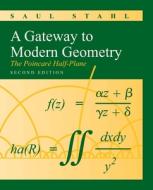 A Gateway to Modern Geometry: The Poincare Half-Plane di Saul Stahl edito da Jones and Bartlett