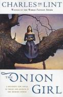 The Onion Girl di Charles De Lint edito da St. Martins Press-3PL