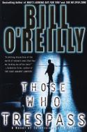 Those Who Trespass: A Novel of Television and Murder di Bill O'Reilly edito da BROADWAY BOOKS