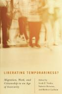 Liberating Temporariness? di Leah F. Vosko, Valerie Preston, Robert Latham edito da McGill-Queen's University Press