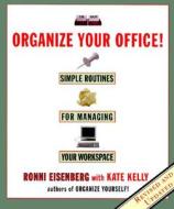 Organize Your Office: Revised Routines for Managing Your Workspace di Ronni Eisenberg, Kate Kelly edito da Hyperion Books