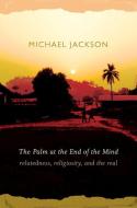 The Palm at the End of the Mind di Michael D. Jackson edito da Duke University Press Books