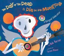 The Day of the Dead / El Dia de Los Muertos: A Bilingual Celebration di Bob Barner edito da HOLIDAY HOUSE INC