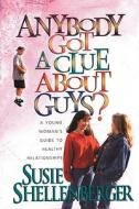 Anybody Got A Clue About Guys? di Susie Shellenberger edito da Regal Books,u.s.