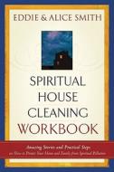 Spiritual House Cleaning Workbook di Eddie Smith, Alice Smith edito da Gospel Light