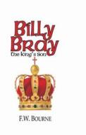 Billy Bray, the King's Son di F. W. Bourne edito da Schmul Publishing Company