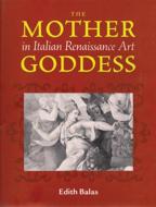 The Mother Goddess In Italian Renaissance Art di Edith Balas edito da Carnegie-mellon University Press