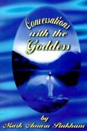 Conversations With The Goddess di Mark Amaru Pinkham edito da Adventures Unlimited Press