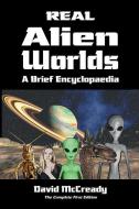 Real Alien Worlds: A Brief Encyclopaedia: Complete First Edition: Breakthrough Research Into Life on Alien Worlds Using  di David McCready edito da NETSOURCE DISTRIBUTION
