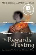 The Rewards of Fasting: Experiencing the Power and Affections of God di Mike Bickle edito da FORERUNNER BOOKS