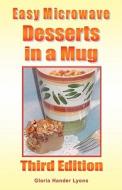 Easy Microwave Desserts in a Mug: Third Edition di Gloria Hander Lyons edito da Blue Sage Press