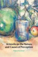 Aristotle On The Nature And Causes Of Perception di Robert Roreitner edito da Cambridge University Press