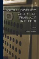 Loyola University College of Pharmacy [Bulletin]; 1953-54 edito da LIGHTNING SOURCE INC