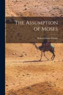 The Assumption of Moses di Robert Henry Charles edito da LEGARE STREET PR