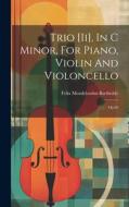 Trio [ii], In C Minor, For Piano, Violin And Violoncello: Op.66 di Felix Mendelssohn-Bartholdy edito da LEGARE STREET PR