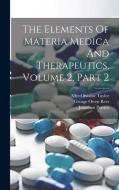The Elements Of Materia Medica And Therapeutics, Volume 2, Part 2 di Jonathan Pereira edito da LEGARE STREET PR