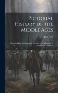 Pictorial History of the Middle Ages: From the Death of Constantine the Great to the Discovery of America by Columbus di John Frost edito da LEGARE STREET PR