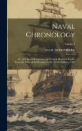 Naval Chronology; or, An Historical Summary of Naval & Maritime Events, From the Time of the Romans, to the Treaty of Peace, 1802; Volume 3 di Isaac Schomberg edito da LEGARE STREET PR