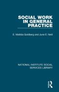 Social Work In General Practice di E. Matilda Goldberg, June E. Neill edito da Taylor & Francis Ltd