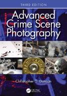 Advanced Crime Scene Photography di Christopher D. Duncan edito da Taylor & Francis Ltd