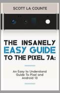 The Insanely Easy Guide to Pixel 7a di Scott La Counte edito da SL Editions