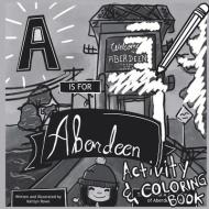 A is for Aberdeen Activity and Coloring Book di Kaitlyn Rowe edito da LIGHTNING SOURCE INC