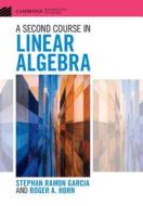 A Second Course in Linear Algebra di Stephan Ramon Garcia, Roger A. Horn edito da Cambridge University Pr.