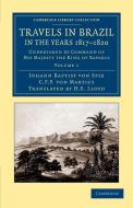 Travels in Brazil, in the Years 1817 1820 di Johann Baptist Von Spix, C. F. P. von Martius edito da Cambridge University Press