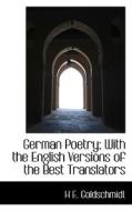 German Poetry; With The English Versions Of The Best Translators di H E Goldschmidt edito da Bibliolife