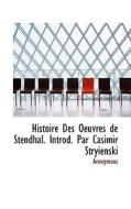 Histoire Des Oeuvres De Stendhal. Introd. Par Casimir Stryienski di Anonymous edito da Bibliolife