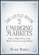 The Little Book Of Emerging Markets di Mark Mobius edito da John Wiley & Sons Inc