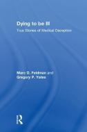 Dying to be Ill di Marc D. (University of Alabama) Feldman, Gregory P. Yates edito da Taylor & Francis Ltd