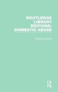 Routledge Library Editions: Domestic Abuse di Various edito da Taylor & Francis Ltd