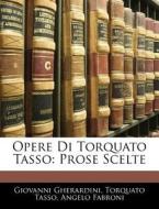 Opere Di Torquato Tasso: Prose Scelte di Giovanni Gherardini edito da Nabu Press