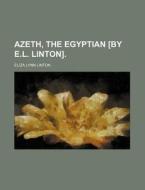 Azeth, The Egyptian [by E.l. Linton]. di Elizabeth Lynn Linton edito da Rarebooksclub.com