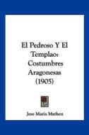 El Pedroso y El Templao: Costumbres Aragonesas (1905) di Jose Maria Matheu edito da Kessinger Publishing