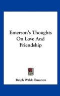 Emerson's Thoughts on Love and Friendship di Ralph Waldo Emerson edito da Kessinger Publishing