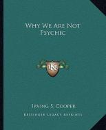 Why We Are Not Psychic di Irving S. Cooper edito da Kessinger Publishing