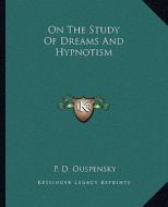 On the Study of Dreams and Hypnotism di P. D. Ouspensky edito da Kessinger Publishing
