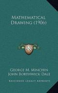 Mathematical Drawing (1906) di George M. Minchin, John Borthwick Dale edito da Kessinger Publishing