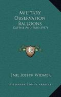 Military Observation Balloons: Captive and Free (1917) di Emil Joseph Widmer edito da Kessinger Publishing