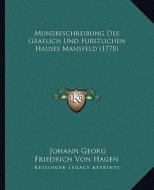 Munzbeschreibung Des Graflich Und Furstlichen Hauses Mansfeld (1778) di Johann Georg Friedrich Von Hagen edito da Kessinger Publishing