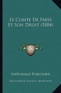 Le Comte de Paris Et Son Droit (1884) di Nationale Publisher edito da Kessinger Publishing