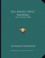 Gli Angeli Nell' Inferno: Tre Lettere (1897) di Giovanni Federzoni edito da Kessinger Publishing